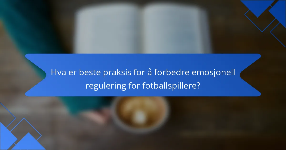 Hva er beste praksis for å forbedre emosjonell regulering for fotballspillere?