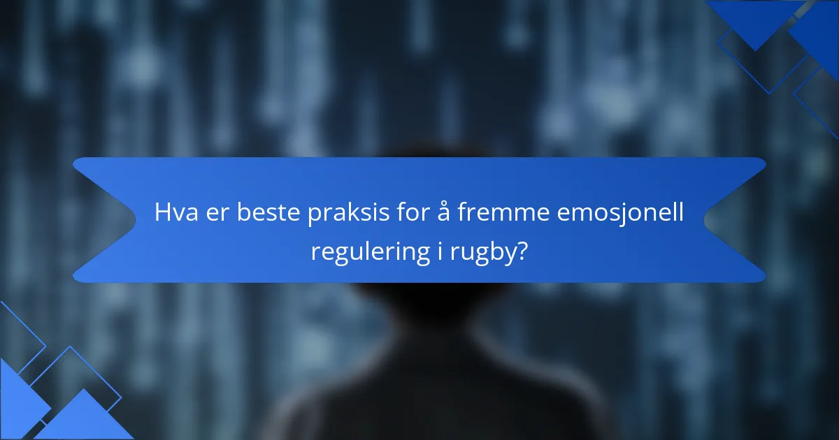 Hva er beste praksis for å fremme emosjonell regulering i rugby?
