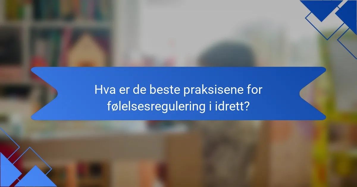 Hva er de beste praksisene for følelsesregulering i idrett?