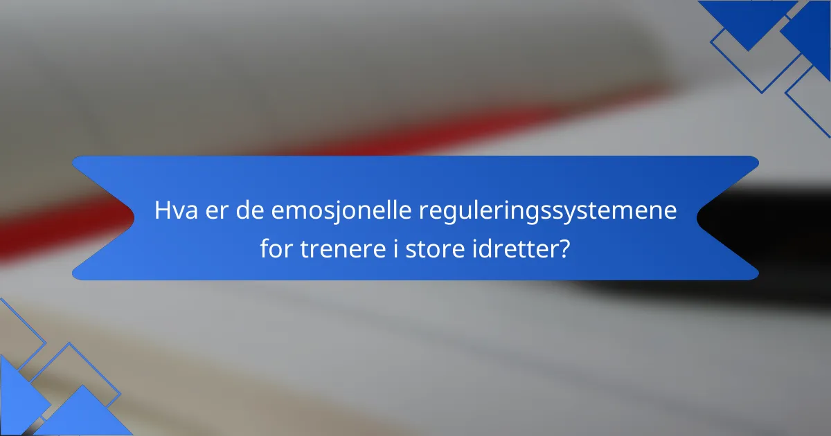 Hva er de emosjonelle reguleringssystemene for trenere i store idretter?