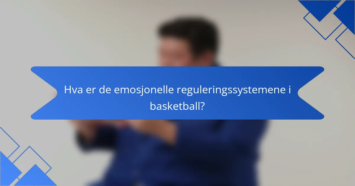 Hva er de emosjonelle reguleringssystemene i basketball?