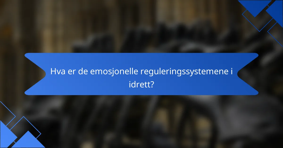Hva er de emosjonelle reguleringssystemene i idrett?