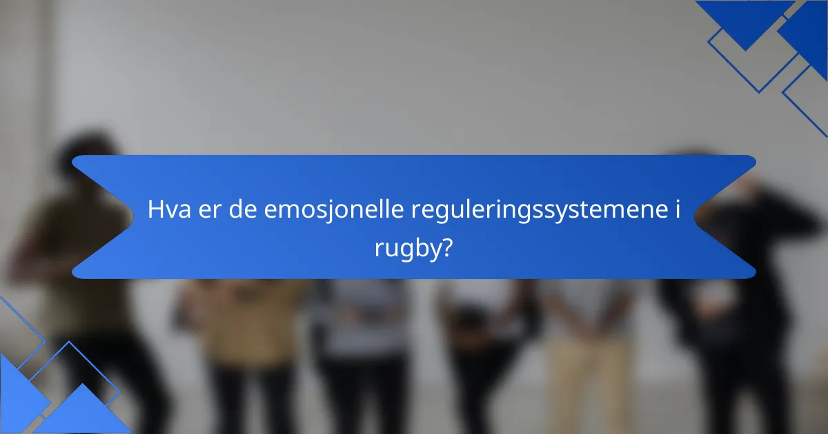 Hva er de emosjonelle reguleringssystemene i rugby?
