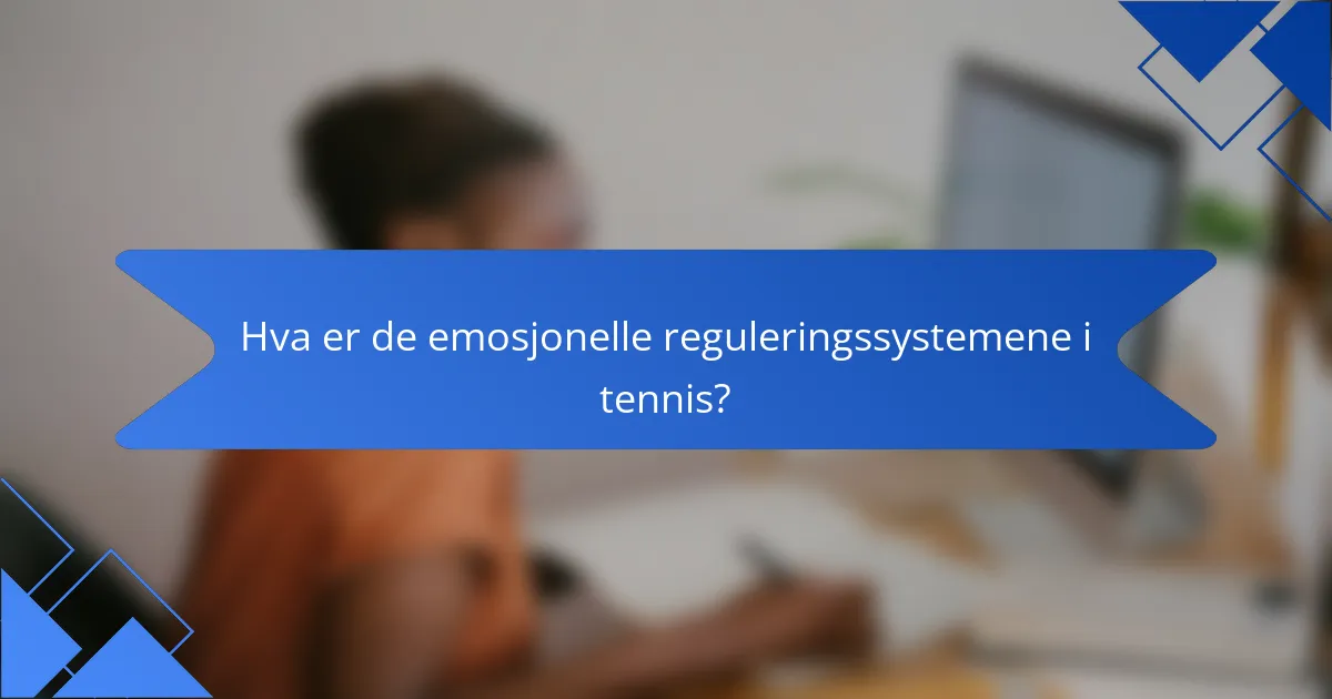 Hva er de emosjonelle reguleringssystemene i tennis?