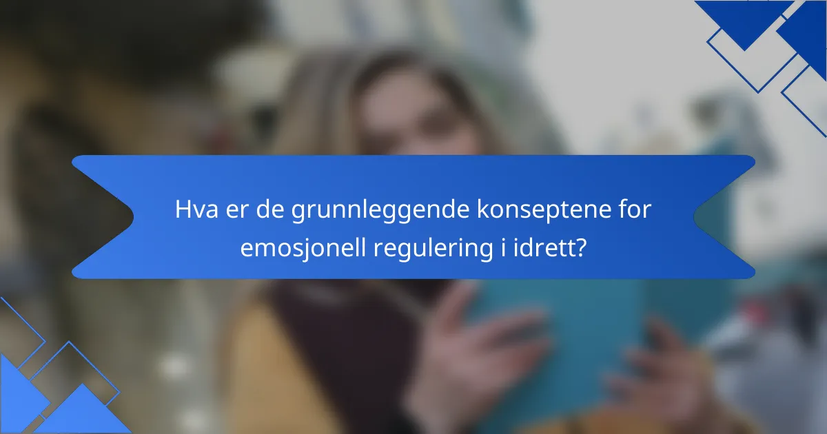 Hva er de grunnleggende konseptene for emosjonell regulering i idrett?