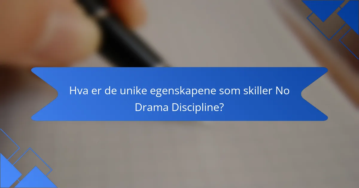 Hva er de unike egenskapene som skiller No Drama Discipline?