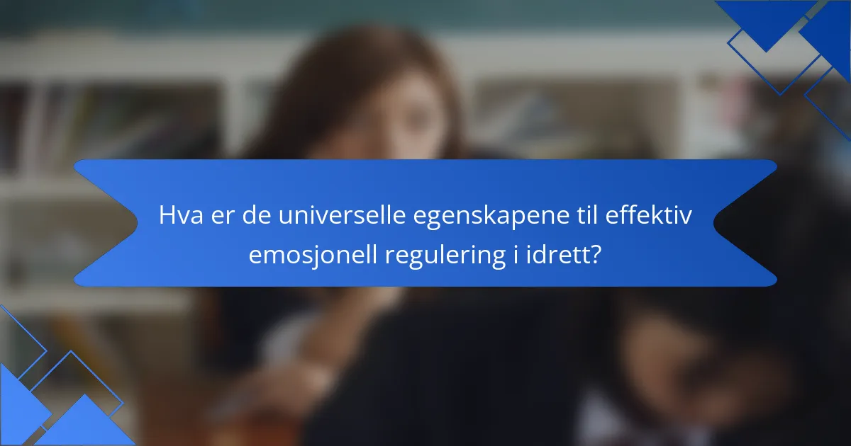 Hva er de universelle egenskapene til effektiv emosjonell regulering i idrett?