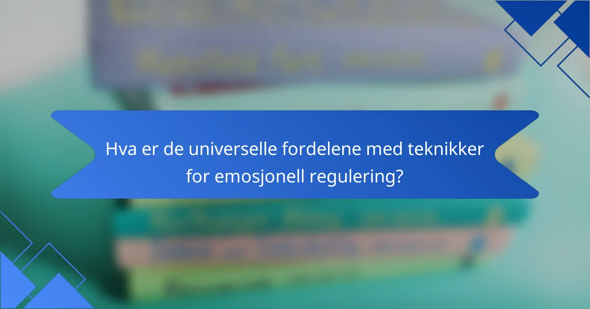 Hva er de universelle fordelene med teknikker for emosjonell regulering?