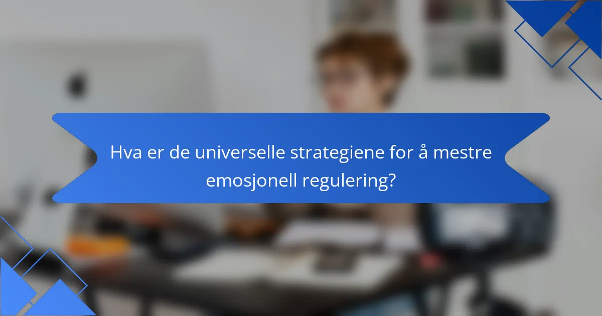 Hva er de universelle strategiene for å mestre emosjonell regulering?