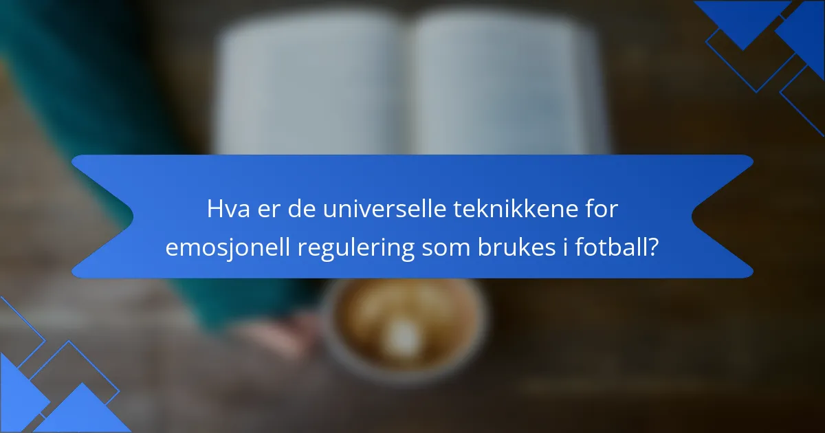 Hva er de universelle teknikkene for emosjonell regulering som brukes i fotball?