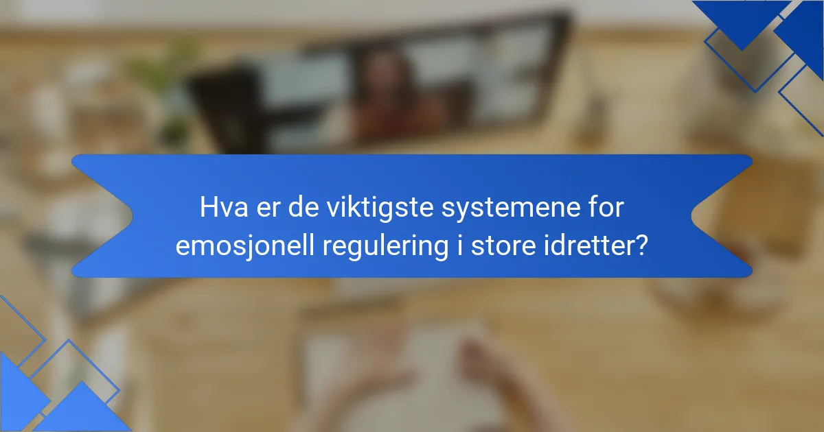 Hva er de viktigste systemene for emosjonell regulering i store idretter?