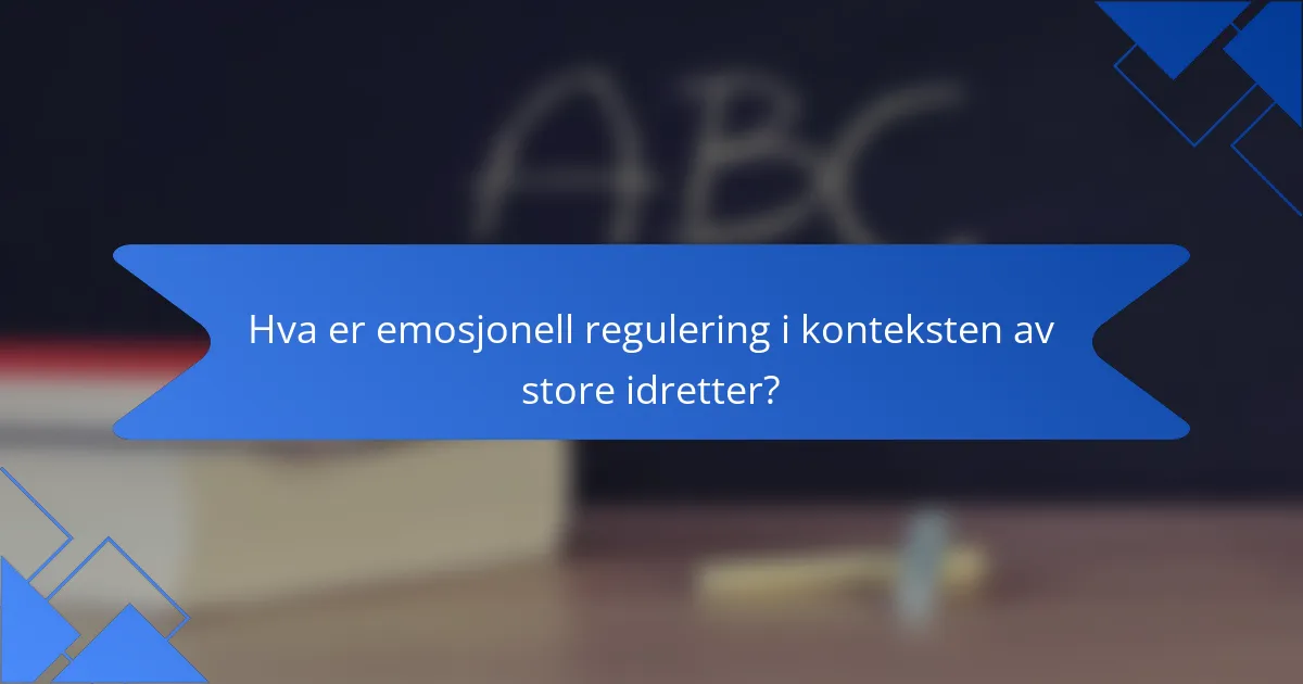Hva er emosjonell regulering i konteksten av store idretter?