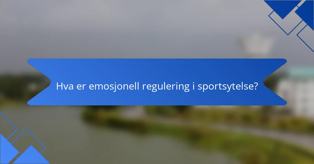 Hva er emosjonell regulering i sportsytelse?
