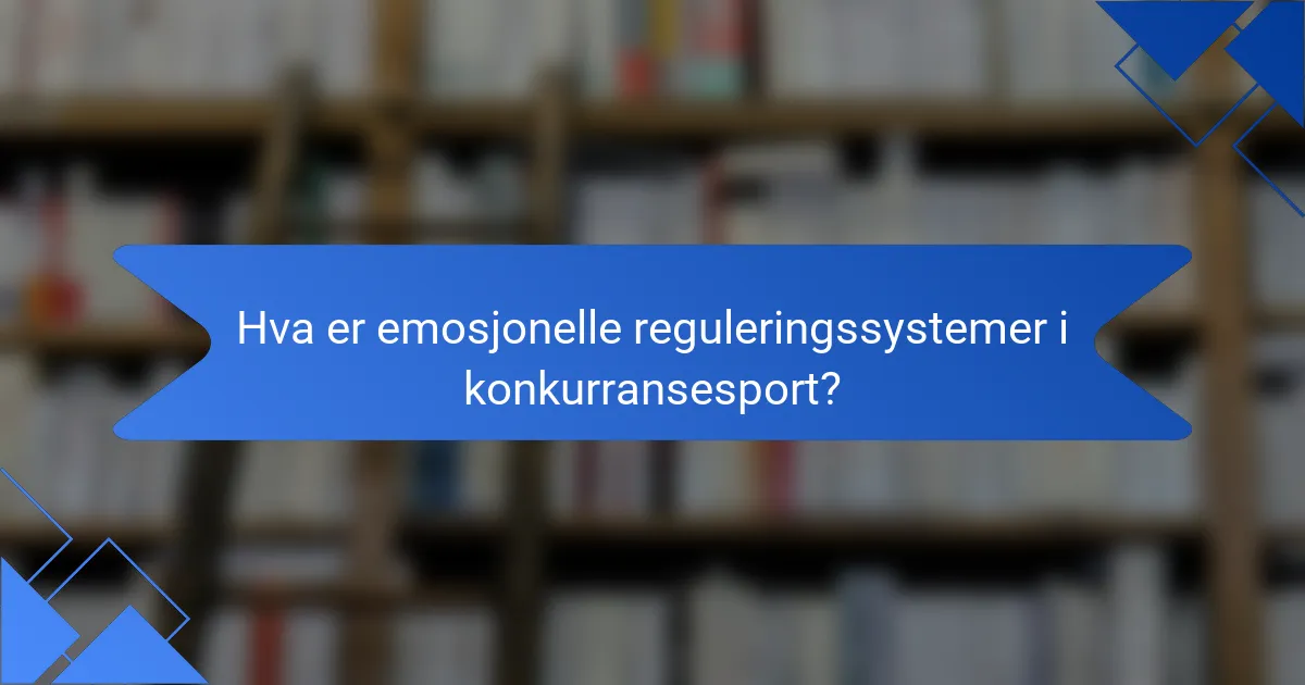 Hva er emosjonelle reguleringssystemer i konkurransesport?