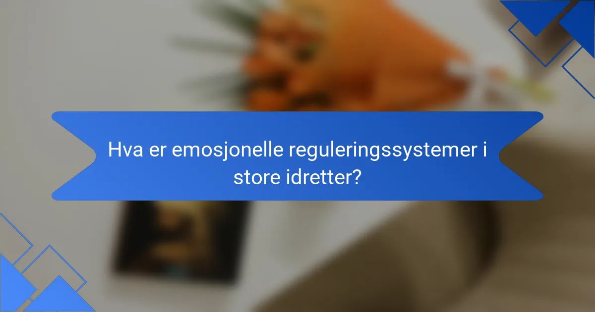 Hva er emosjonelle reguleringssystemer i store idretter?