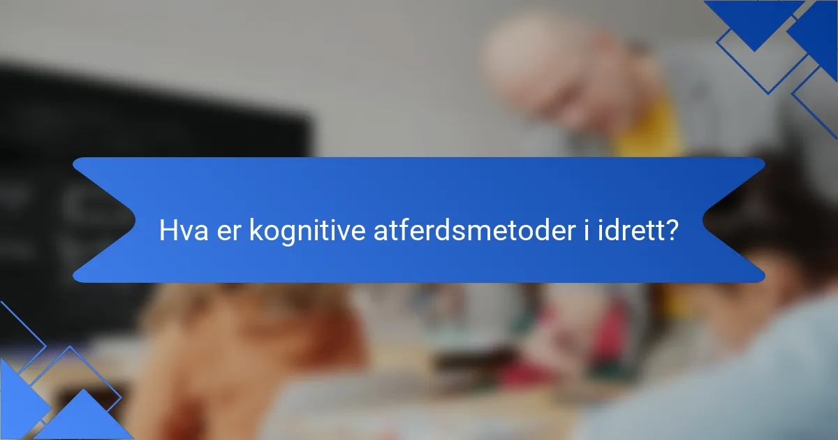 Hva er kognitive atferdsmetoder i idrett?
