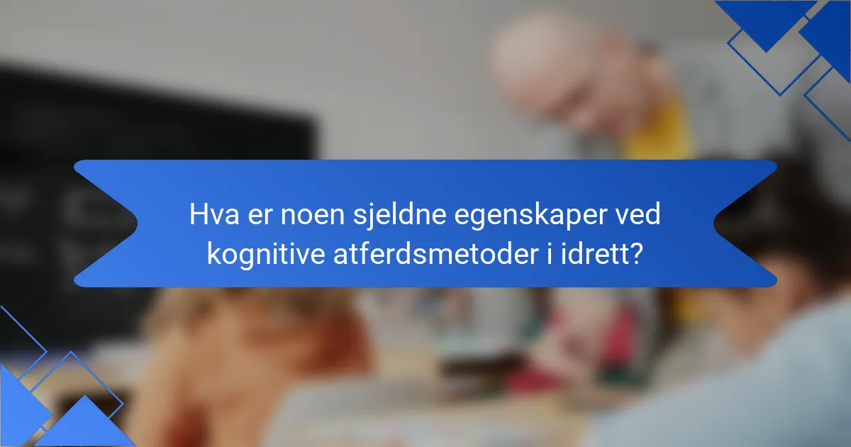 Hva er noen sjeldne egenskaper ved kognitive atferdsmetoder i idrett?