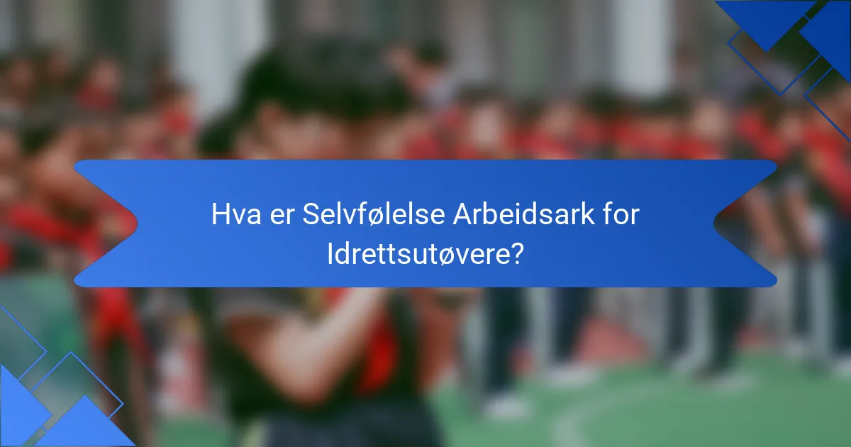 Hva er Selvfølelse Arbeidsark for Idrettsutøvere?