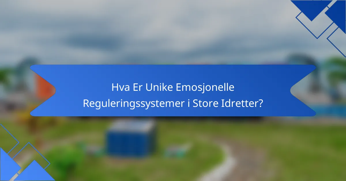 Hva Er Unike Emosjonelle Reguleringssystemer i Store Idretter?