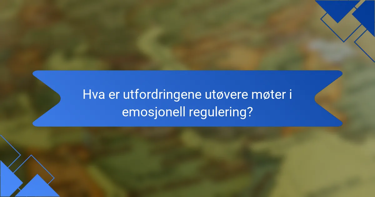 Hva er utfordringene utøvere møter i emosjonell regulering?