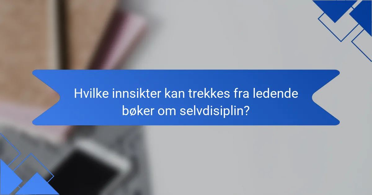 Hvilke innsikter kan trekkes fra ledende bøker om selvdisiplin?