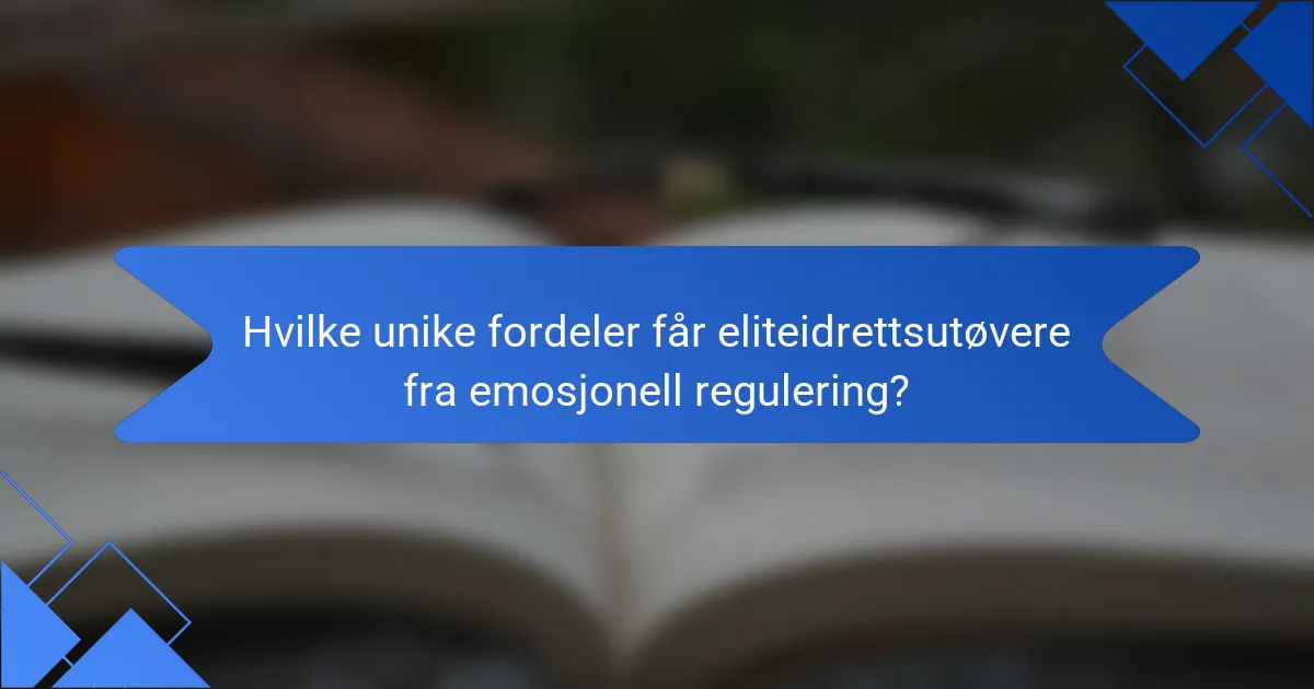 Hvilke unike fordeler får eliteidrettsutøvere fra emosjonell regulering?