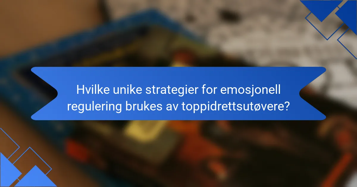 Hvilke unike strategier for emosjonell regulering brukes av toppidrettsutøvere?