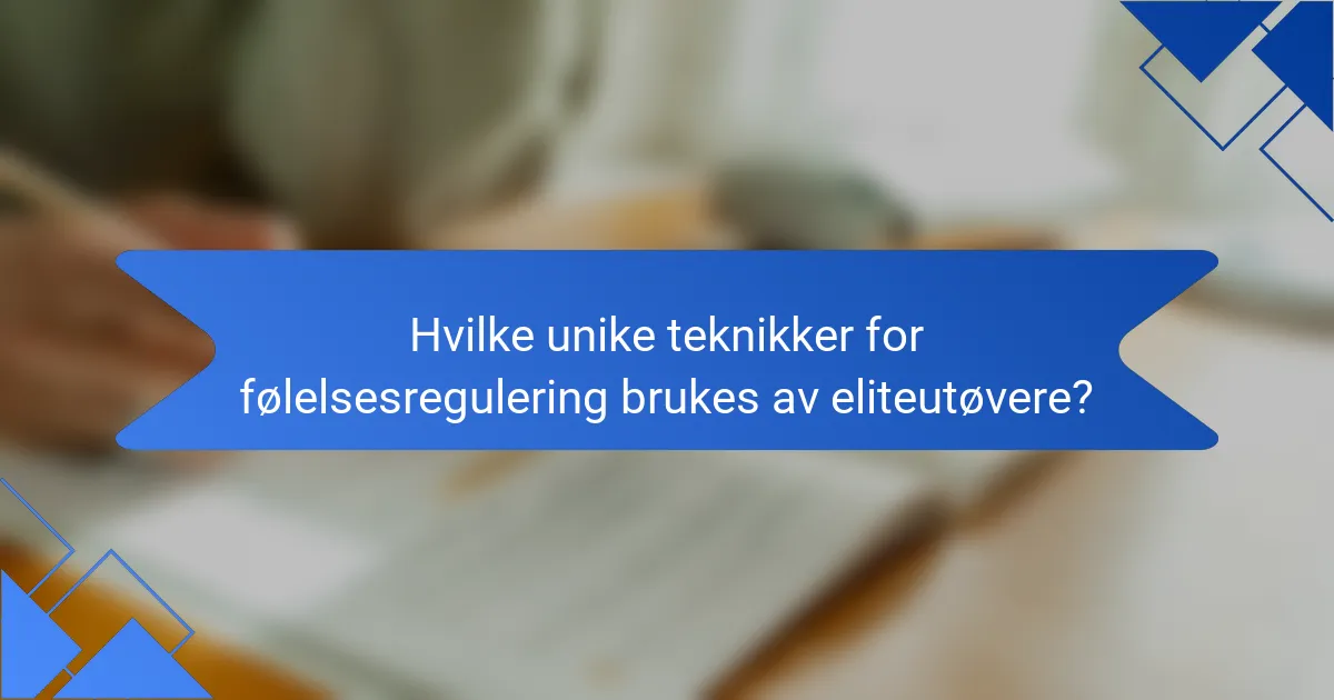Hvilke unike teknikker for følelsesregulering brukes av eliteutøvere?