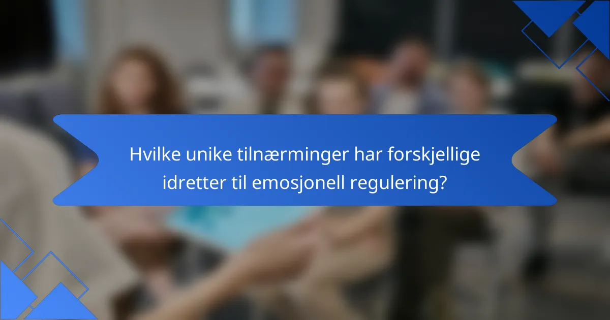 Hvilke unike tilnærminger har forskjellige idretter til emosjonell regulering?