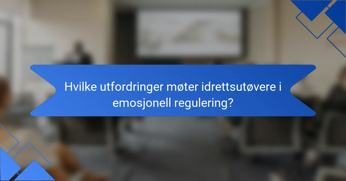 Hvilke utfordringer møter idrettsutøvere i emosjonell regulering?