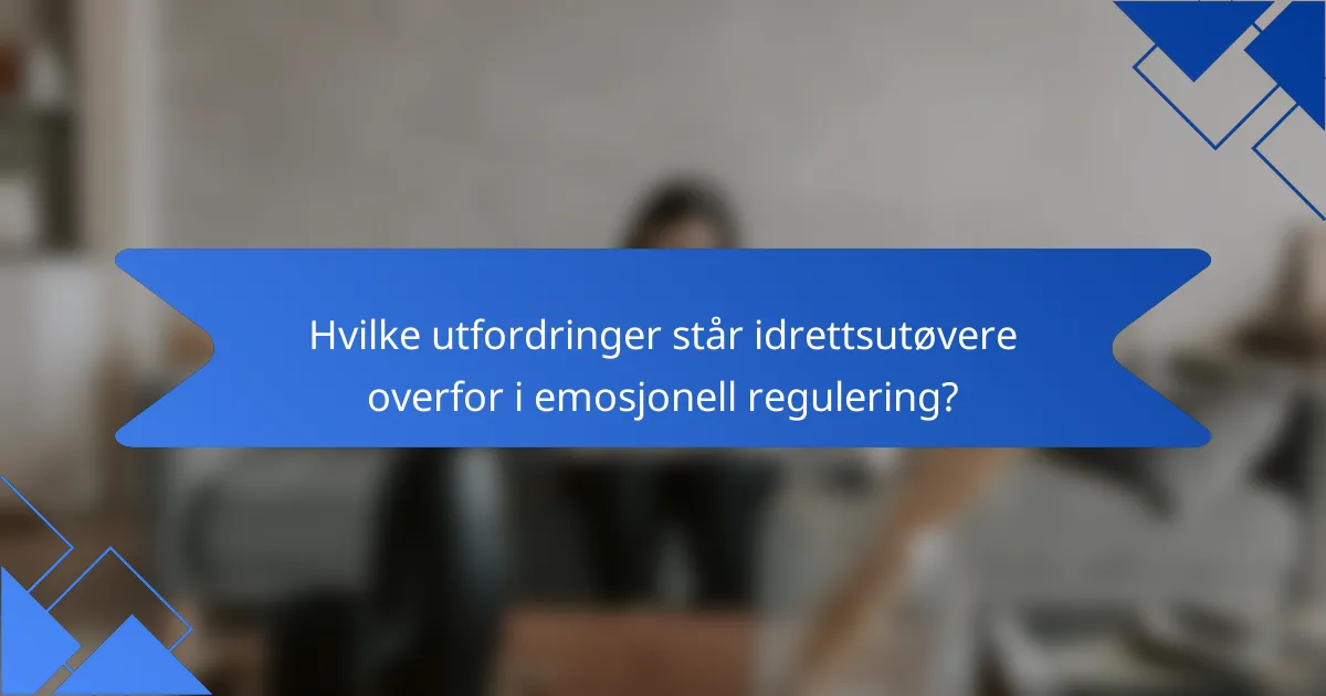 Hvilke utfordringer står idrettsutøvere overfor i emosjonell regulering?