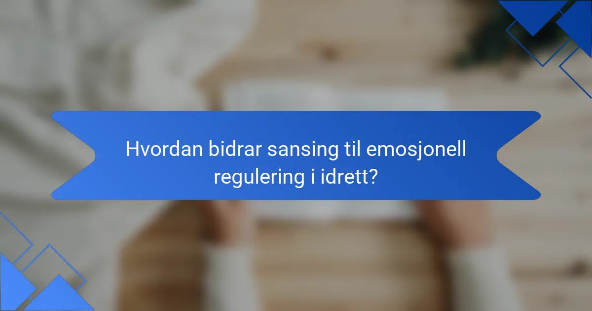 Hvordan bidrar sansing til emosjonell regulering i idrett?