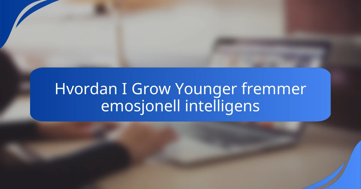 Hvordan I Grow Younger fremmer emosjonell intelligens