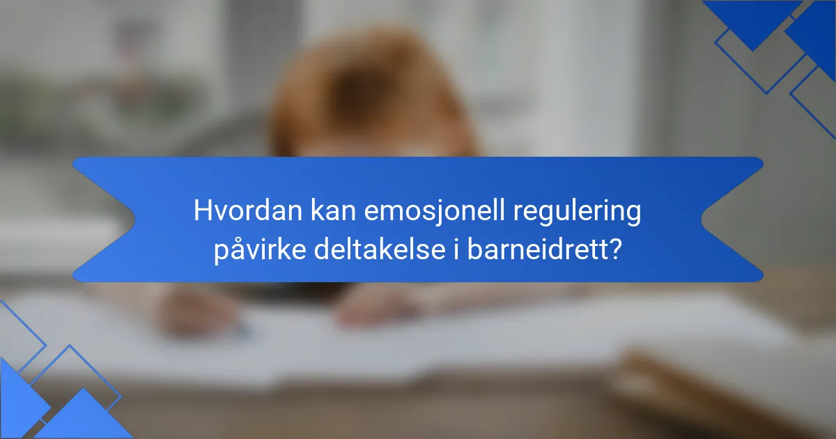 Hvordan kan emosjonell regulering påvirke deltakelse i barneidrett?