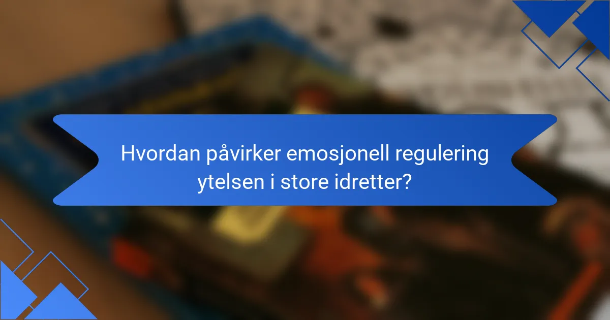 Hvordan påvirker emosjonell regulering ytelsen i store idretter?