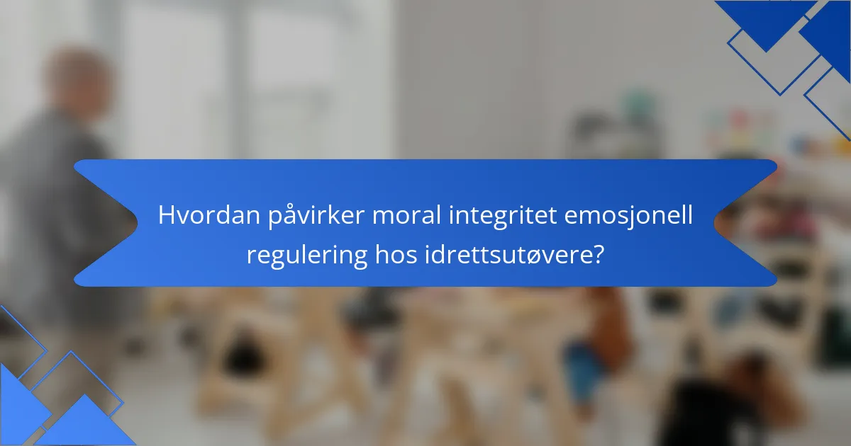 Hvordan påvirker moral integritet emosjonell regulering hos idrettsutøvere?