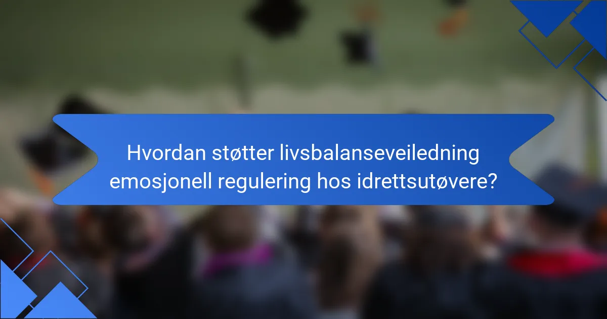 Hvordan støtter livsbalanseveiledning emosjonell regulering hos idrettsutøvere?
