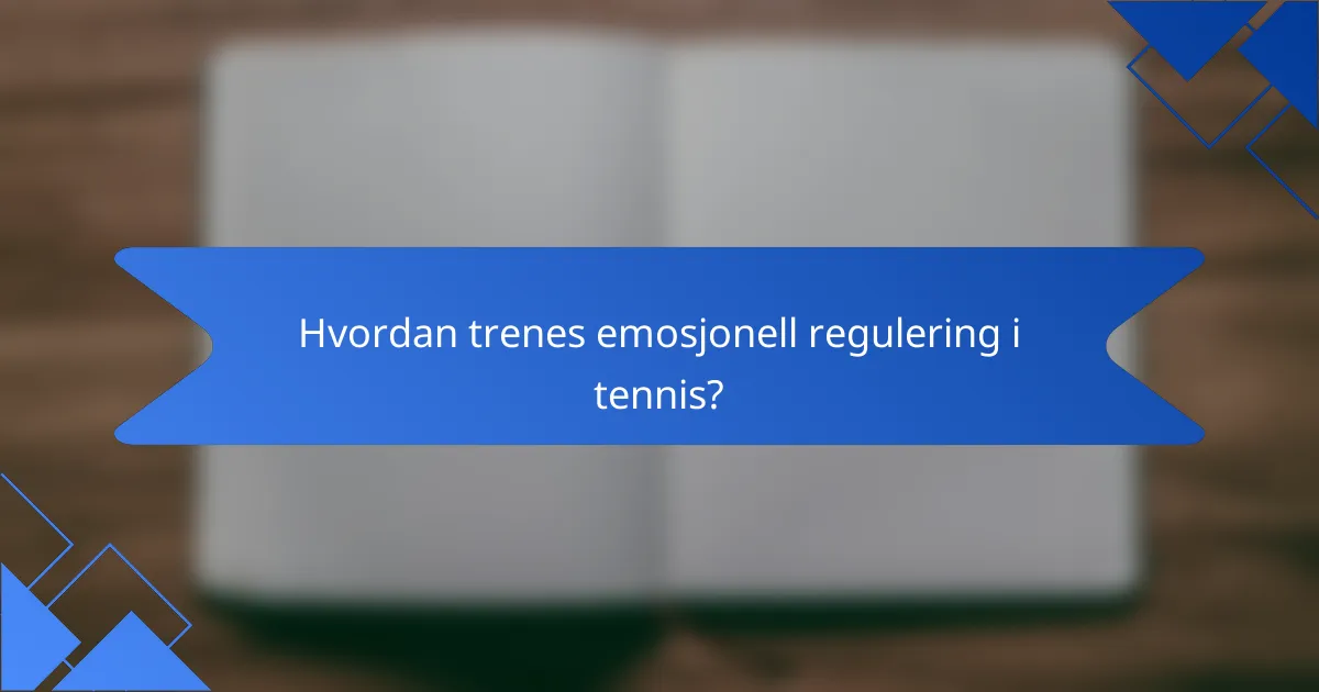 Hvordan trenes emosjonell regulering i tennis?