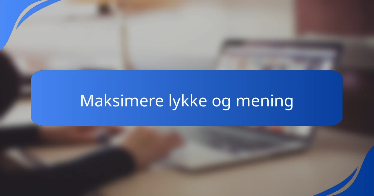 Maksimere lykke og mening